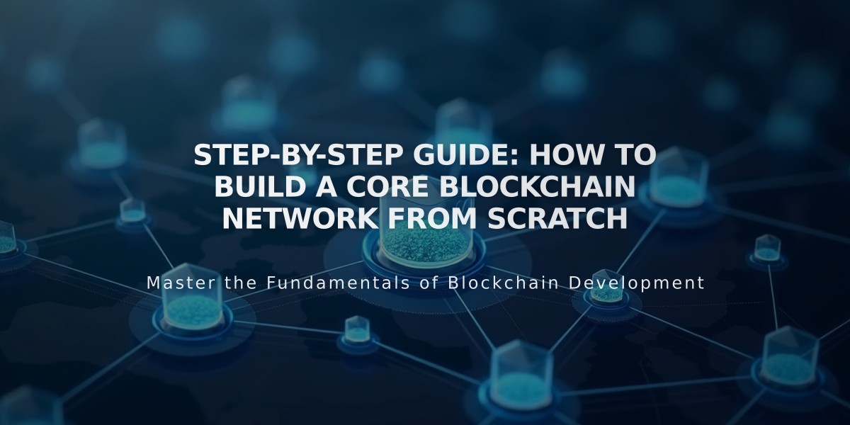 Step-by-Step Guide: How to Build a Core Blockchain Network from Scratch